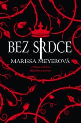 Bez srdce - Marissa Meyer - Pro děti a mládež Bez srdce