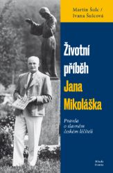 Životní příběh Jana Mikoláška Životní příběh Jana Mikoláška