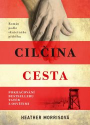 Tatér z Osvětimi: Cilčina cesta - Heather Morris - Vzpomínky a biografie Cilčina cesta
