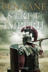 Střet impérií - Ben Kane - Historické romány Střet impérií