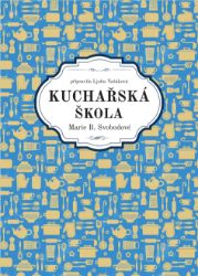 Kuchařská škola Marie B. Svobodové Kuchařská škola Marie B. Svobodové