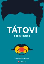TÁTOVI a taky MÁMĚ - Vztahy a rodičovství TÁTOVI a taky MÁMĚ