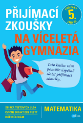Přijímací zkoušky na víceletá gymnázia – matematika - E-učebnice pro přijímací zkoušky na víceletá gymnázia Přijímací zkoušky na víceletá gymnázia – matematika
