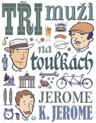 Tři muži na toulkách - Jerome Klapka Jerome - Humor, satira a komedie Tři muži na toulkách