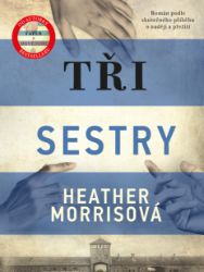 Tři sestry - Heather Morris - Historické romány Tři sestry