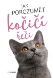 Jak porozumět kočičí řeči Jak porozumět kočičí řeči