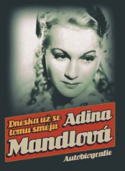 Dneska už se tomu směju - Adina Mandlová - Vzpomínky a biografie Dneska už se tomu směju