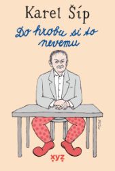 Do hrobu si to nevemu... - Karel Šíp - Romány Do hrobu si to nevemu...