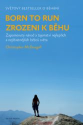 Born to Run - Zrozeni k běhu - Christopher McDougall - Zdravý životní styl Born to Run - Zrozeni k běhu