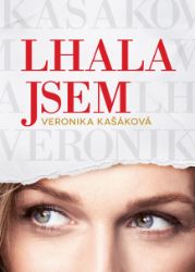 Veronika Kašáková: Lhala jsem - Veronika Kašáková - Dějiny, fakta a historie Veronika Kašáková: Lhala jsem