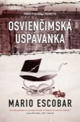 Osvienčimská uspávanka - Mario Escobar - Historické romány Osvienčimská uspávanka