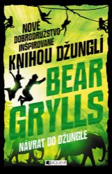 Návrat do džungle - Bear Grylls - Pro děti a mládež Návrat do džungle