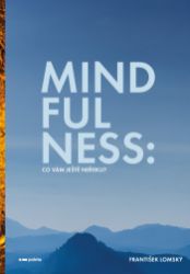 Mindfulness: Co vám ještě neřekli? Mindfulness: Co vám ještě neřekli?