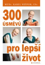 300 úsměvů pro lepší život - Karel Nešpor - Zdravý životní styl 300 úsměvů pro lepší život