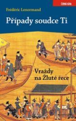 Případy soudce Ti. Vraždy na Žluté řece - Frédéric Lenormand - Romány Případy soudce Ti. Vraždy na Žluté řece