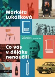 Co vás v dějáku nenaučili - Markéta Lukášková - Historické romány Co vás v dějáku nenaučili