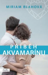 Příběh akvamarínu - Miriam Blahová - Romány Příběh akvamarínu