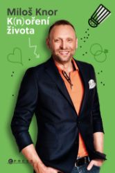 Miloš Knor: K(n)oření života - Romány Miloš Knor: K(n)oření života