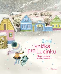 Zimní knížka pro Lucinku - Milena Lukešová - Pro děti a mládež Zimní knížka pro Lucinku