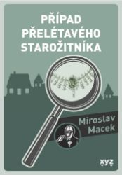 Případ přelétavého starožitníka - Miroslav Macek - Romány Případ přelétavého starožitníka