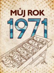 Můj rok 1971 - Martin Ježek - Dějiny, fakta a historie Můj rok 1971