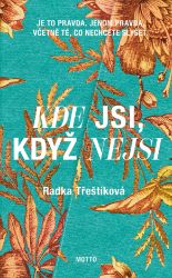 Kde jsi, když nejsi - Radka Třeštíková - Romány Kde jsi, když nejsi