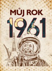 Můj rok 1961 - Jarmila Frejtichová - Dějiny, fakta a historie Můj rok 1961
