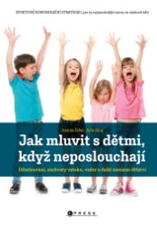Jak mluvit s dětmi, když neposlouchají Jak mluvit s dětmi, když neposlouchají