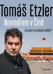 Novinářem v Číně - Tomáš Etzler - Romány Novinářem v Číně