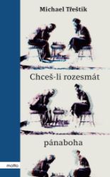 Chceš-li rozesmát pánaboha - Michael Třeštík - Povídky a novely Chceš-li rozesmát pánaboha