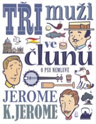 Tři muži ve člunu (o psu nemluvě) - Jerome Klapka Jerome - Povídky a novely Tři muži ve člunu (o psu nemluvě)