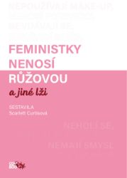Feministky nenosí růžovou a jiné lži Feministky nenosí růžovou a jiné lži