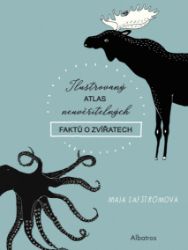 Ilustrovaný atlas neuvěřitelných faktů o zvířatech Ilustrovaný atlas neuvěřitelných faktů o zvířatech