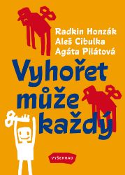 Vyhořet může každý - Radkin Honzák,Aleš Cibulka,Agáta Pilátová - Dějiny, fakta a historie Vyhořet může každý
