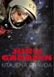 Jurij Gagarin: utajená pravda - Dějiny, fakta a historie Jurij Gagarin: utajená pravda
