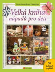 Velká kniha nápadů pro děti Velká kniha nápadů pro děti
