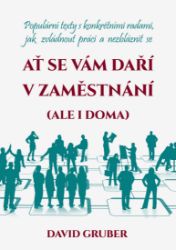 Ať se vám daří v zaměstnání (i doma) - David Gruber - Osobní rozvoj Ať se vám daří v zaměstnání (i doma)