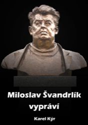 Miloslav Švandrlík vypráví Miloslav Švandrlík vypráví