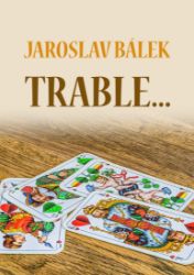 Trable… - Jaroslav Bálek - Romány Trable…