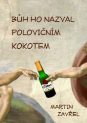 Bůh ho nazval polovičním kokotem Bůh ho nazval polovičním kokotem