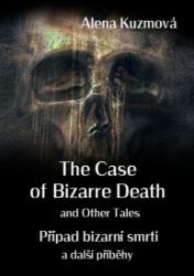 The Case of Bizarre Death and Other Tales / Případ bizarní smrti a další příběhy - Alena Kuzmová - Krimi a detektivky The Case of Bizarre Death and Other Tales / Případ bizarní smrti a další příběhy