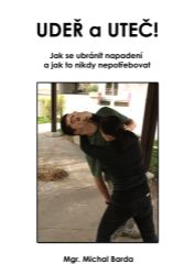 Udeř a uteč! Jak se ubránit napadení a jak to nikdy nepotřebovat - Naučná a odborná Udeř a uteč! Jak se ubránit napadení a jak to nikdy nepotřebovat