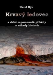 Krvavý ledovec a další zapomenuté příběhy a záhady historie Krvavý ledovec a další zapomenuté příběhy a záhady historie