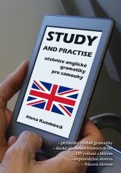 Study and Practise: Učebnice anglické gramatiky pro samouky - Alena Kuzmová - E-učebnice angličtiny Study and Practise: Učebnice anglické gramatiky pro samouky
