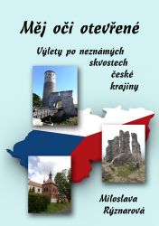 Měj oči otevřené: Výlety po neznámých skvostech české krajiny Měj oči otevřené: Výlety po neznámých skvostech české krajiny