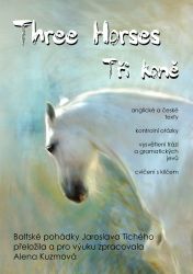 Three Horses / Tři koně: Baltic Fairy Tales Three Horses / Tři koně: Baltic Fairy Tales