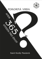Pokorná vrba aneb 365 otázek pro život Pokorná vrba aneb 365 otázek pro život