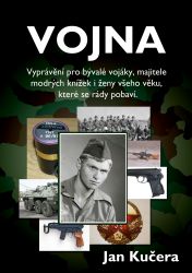 Vojna - Vyprávění pro bývalé vojáky, majitele modrých knížek i ženy všeho věku, které se rády pobaví.