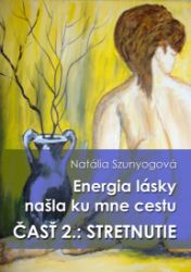 Energia lásky našla ku mne cestu: STRETNUTIE Energia lásky našla ku mne cestu: STRETNUTIE