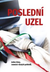 Poslední uzel: Jedno téma, osmnáct různých pohledů. - Pavel Mondschein - Povídky a novely Poslední uzel: Jedno téma, osmnáct různých pohledů.